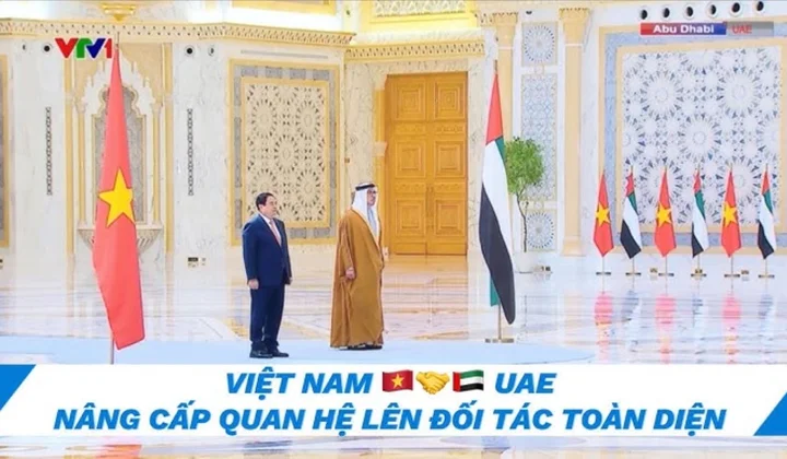 UAE trở thành Đối tác Toàn diện đầu tiên của Việt Nam tại Trung Đông