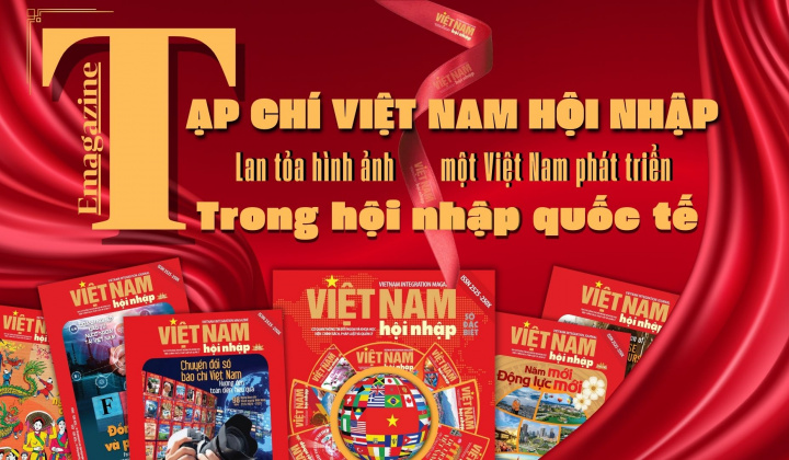 Tạp chí Việt Nam Hội Nhập lan tỏa hình ảnh một Việt Nam phát triển trong hội nhập quốc tế