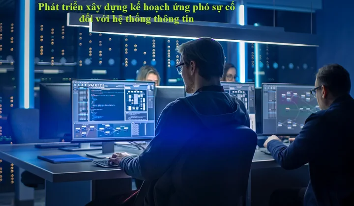 Phát triển xây dựng kế hoạch ứng phó sự cố đối với hệ thống thông tin