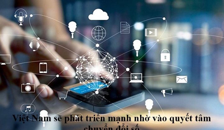 Việt Nam sẽ phát triển mạnh nhờ vào quyết tâm chuyển đổi số