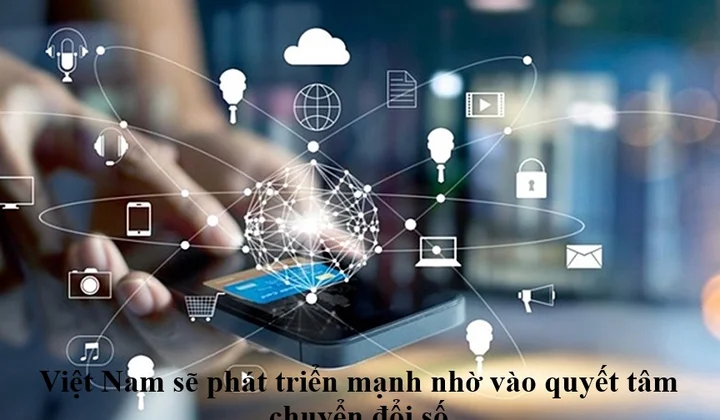 Việt Nam sẽ phát triển mạnh nhờ vào quyết tâm chuyển đổi số