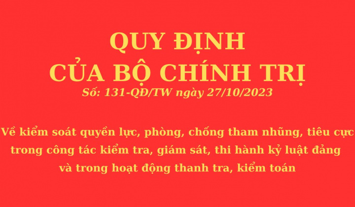 Quán triệt, tổ chức thực hiện quy định số 131-QĐ/TW ngày 27/10/2023 của Bộ Chính trị