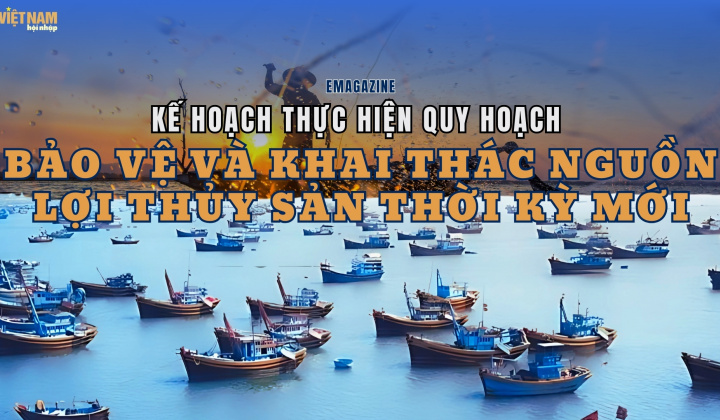 Kế hoạch thực hiện quy hoạch bảo vệ và khai thác nguồn lợi thủy sản thời kỳ mới
