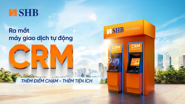 Máy giao dịch tự động CRM của SHB: Thêm điểm chạm - Thêm tiện ích