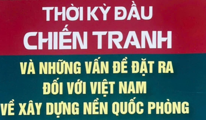 Thời kỳ đầu chiến tranh và những vấn đề đặt ra đối với Việt Nam về xây dựng nền quốc phòng toàn dân vững mạnh
