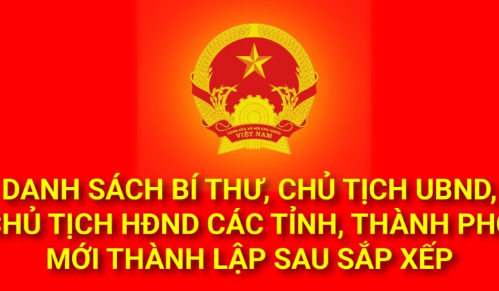 Lãnh đạo 23 tỉnh, thành phố mới sau sáp nhập