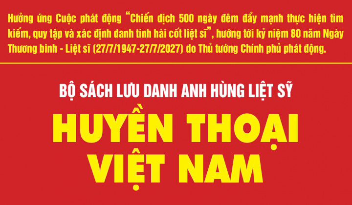 Bộ sách điện tử Huyền thoại Việt Nam lưu danh những dòng tên liệt sỹ đã hy sinh vì Tổ quốc qua các cuộc kháng chiến