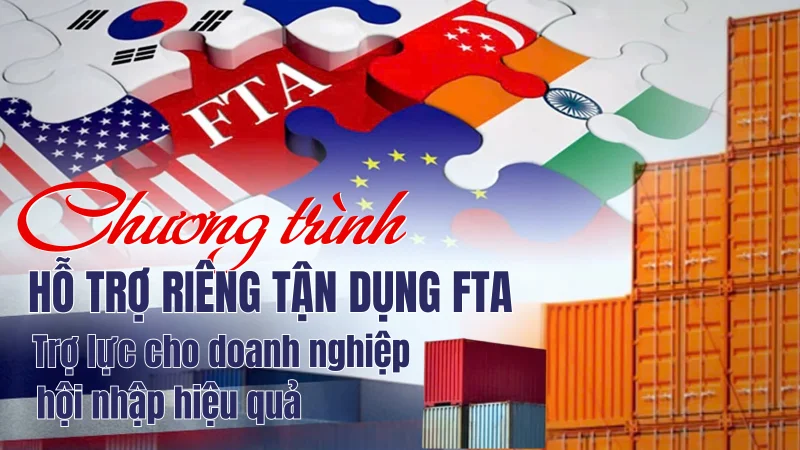 Doanh nghiệp nhỏ và vừa tăng cơ hội tham gia vào chuỗi cung ứng nhờ tận dụng hiệu quả FTA