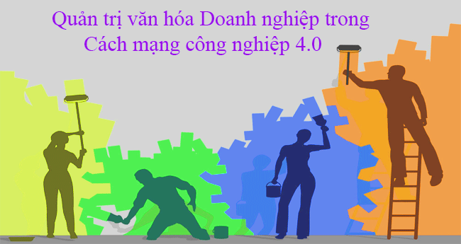 Quản trị văn hóa doanh nghiệp trong bối cảnh Cách mạng công nghiệp lần thứ tư