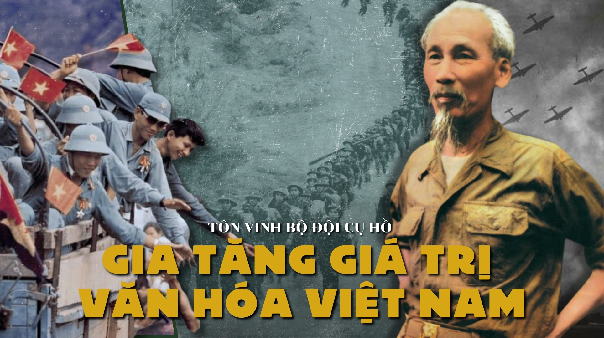 Tôn vinh bộ đội cụ Hồ gia tăng giá trị  văn hóa Việt Nam
