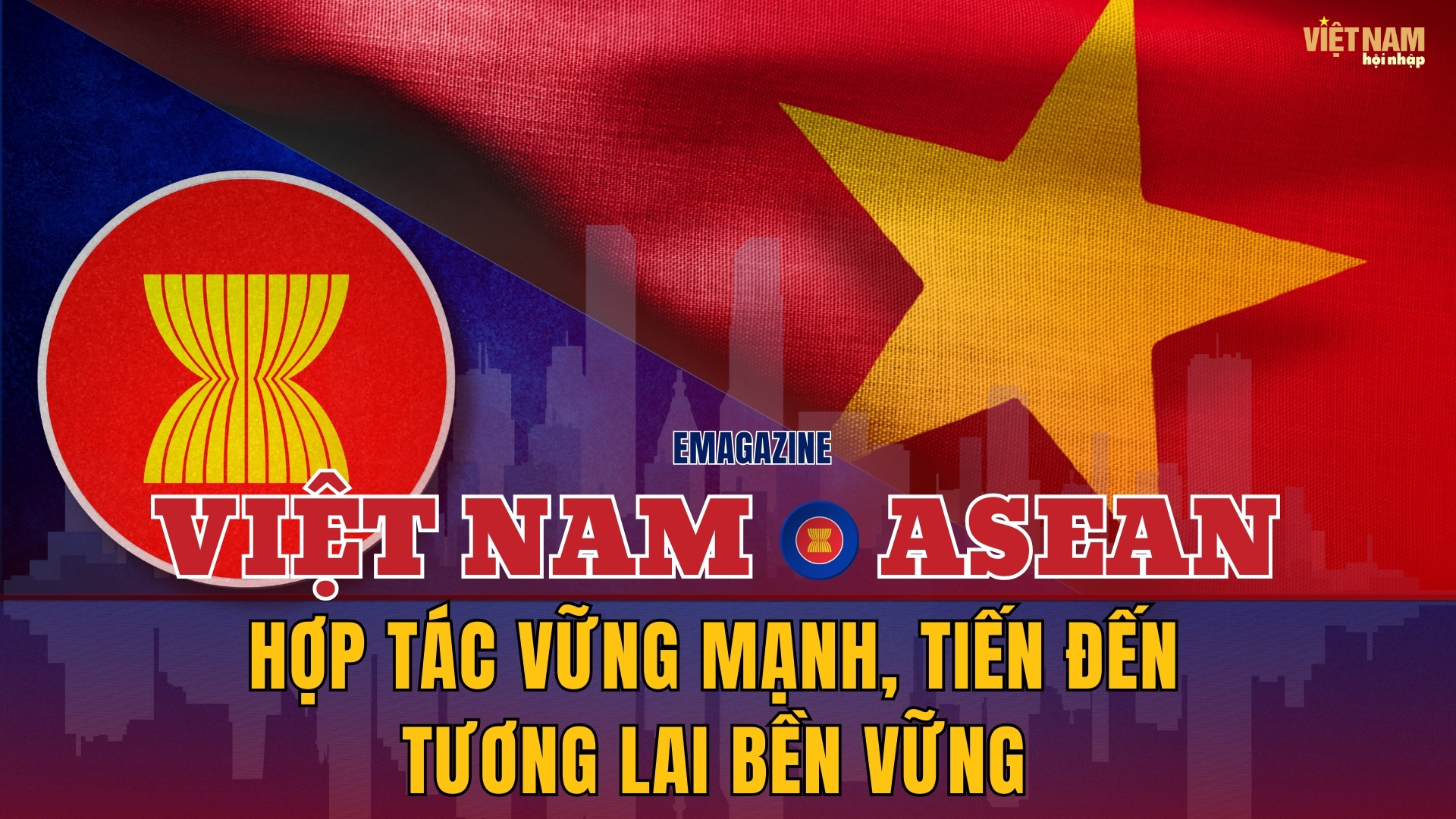 Việt Nam và ASEAN: Hợp Tác Vững Mạnh, Tiến Đến Tương Lai Bền Vững