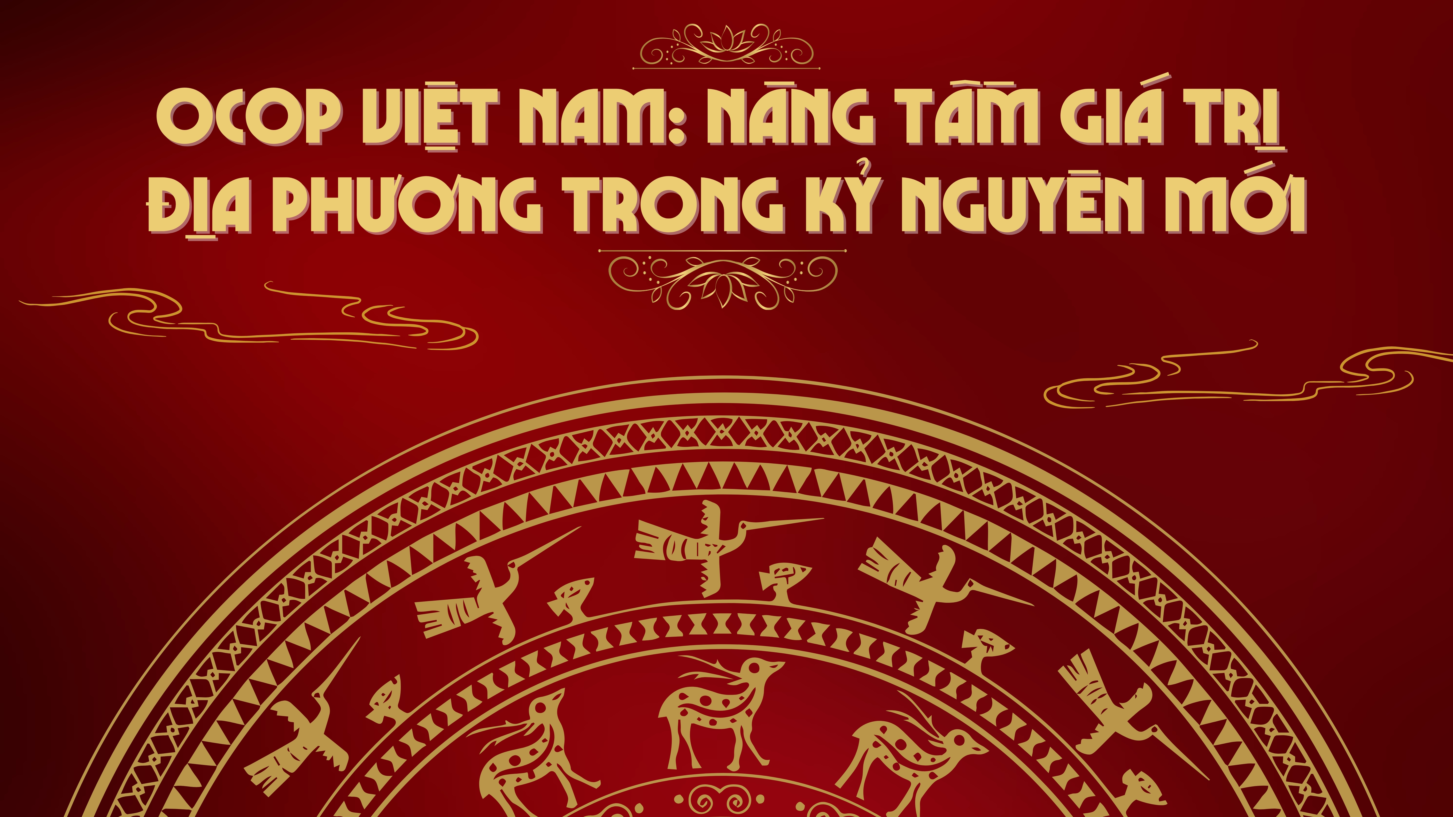 OCOP Việt Nam: Nâng tầm giá trị địa phương trong kỷ nguyên mới