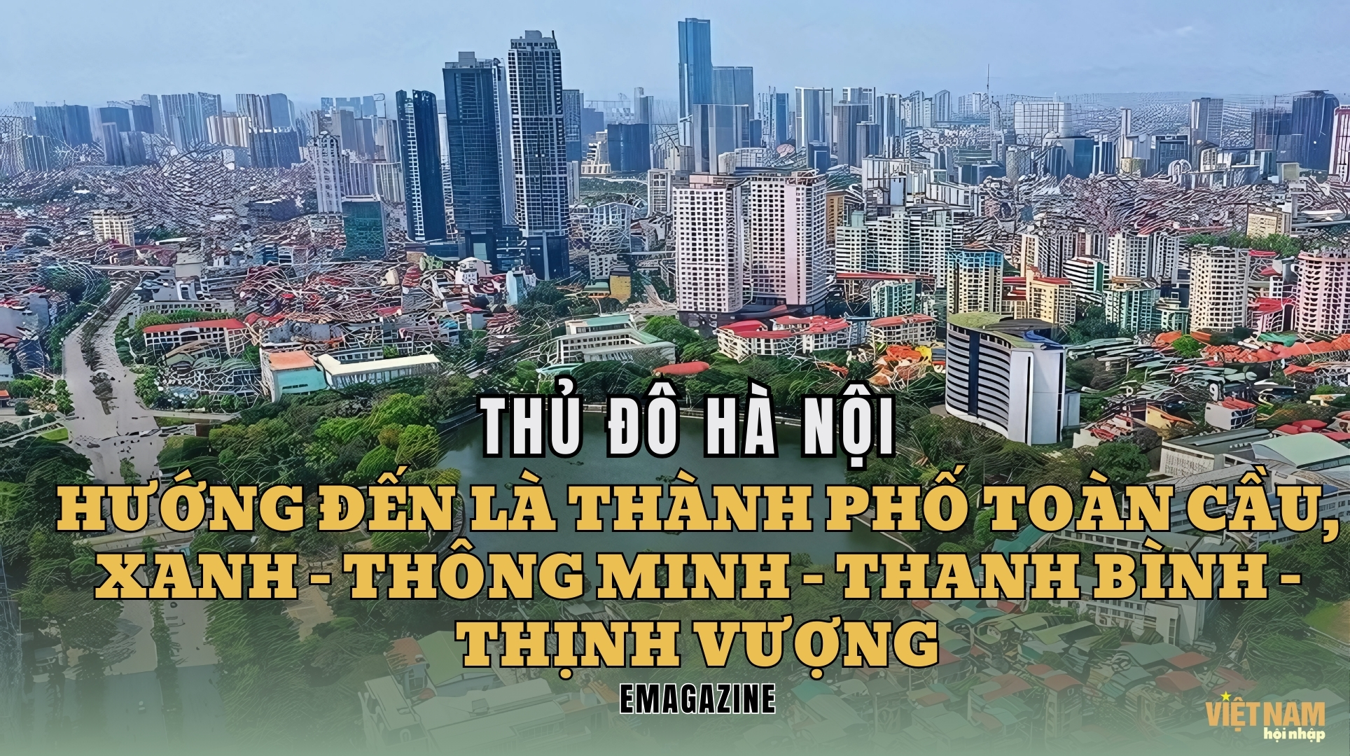 Thủ đô Hà Nội hướng đến là thành phố toàn cầu - xanh -thông minh - thanh bình - thịnh vượng