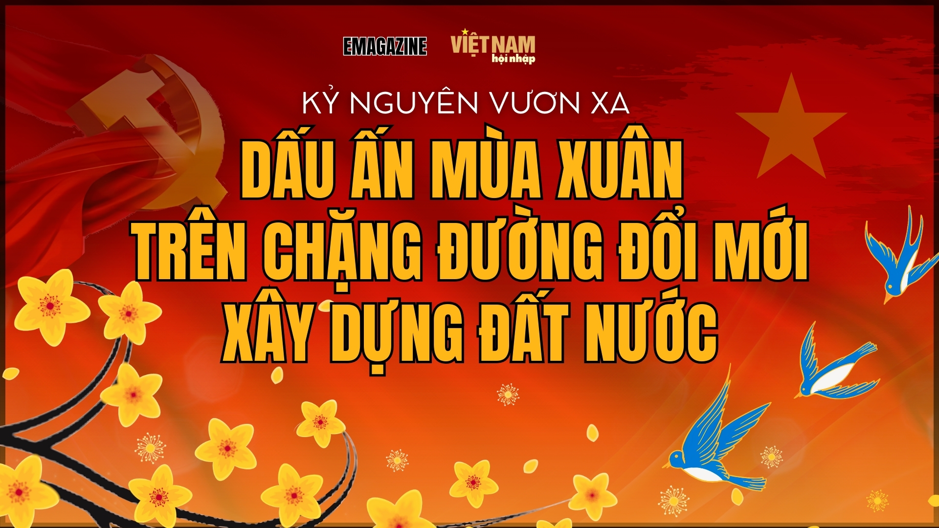 Kỷ nguyên vươn xa - Dấu ấn mùa xuân trên chặng đường đổi mới dựng xây đất nước